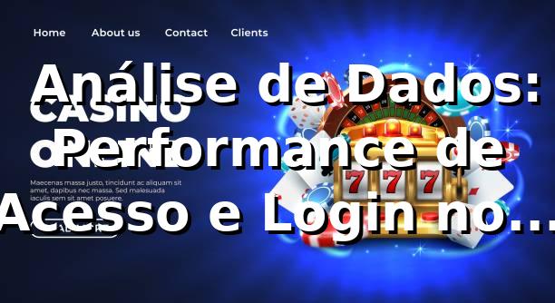 📊 Análise de Dados: Performance de Acesso e Login no 337bet
