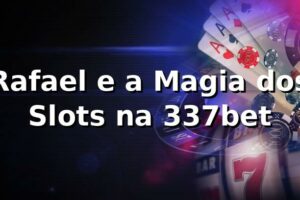 Rafael e a Magia dos Slots na 337bet 🎰